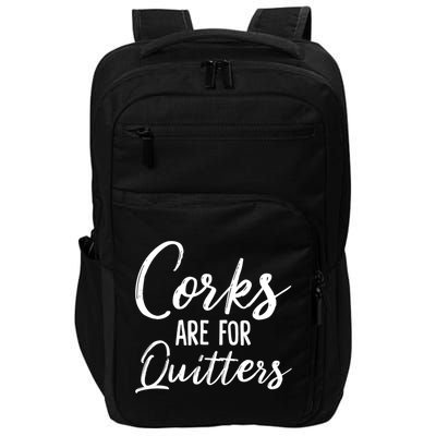 Funny Gift Corks Are For Quitters Funny Wine Ing Sarcasm Gift Impact Tech Backpack