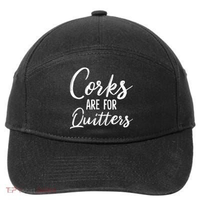 Funny Gift Corks Are For Quitters Funny Wine Ing Sarcasm Gift 7-Panel Snapback Hat