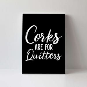 Funny Gift Corks Are For Quitters Funny Wine Ing Sarcasm Gift Canvas