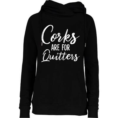 Funny Gift Corks Are For Quitters Funny Wine Ing Sarcasm Gift Womens Funnel Neck Pullover Hood