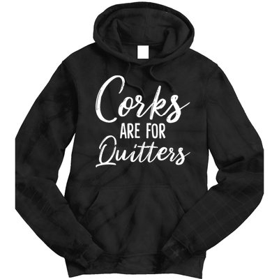 Funny Gift Corks Are For Quitters Funny Wine Ing Sarcasm Gift Tie Dye Hoodie