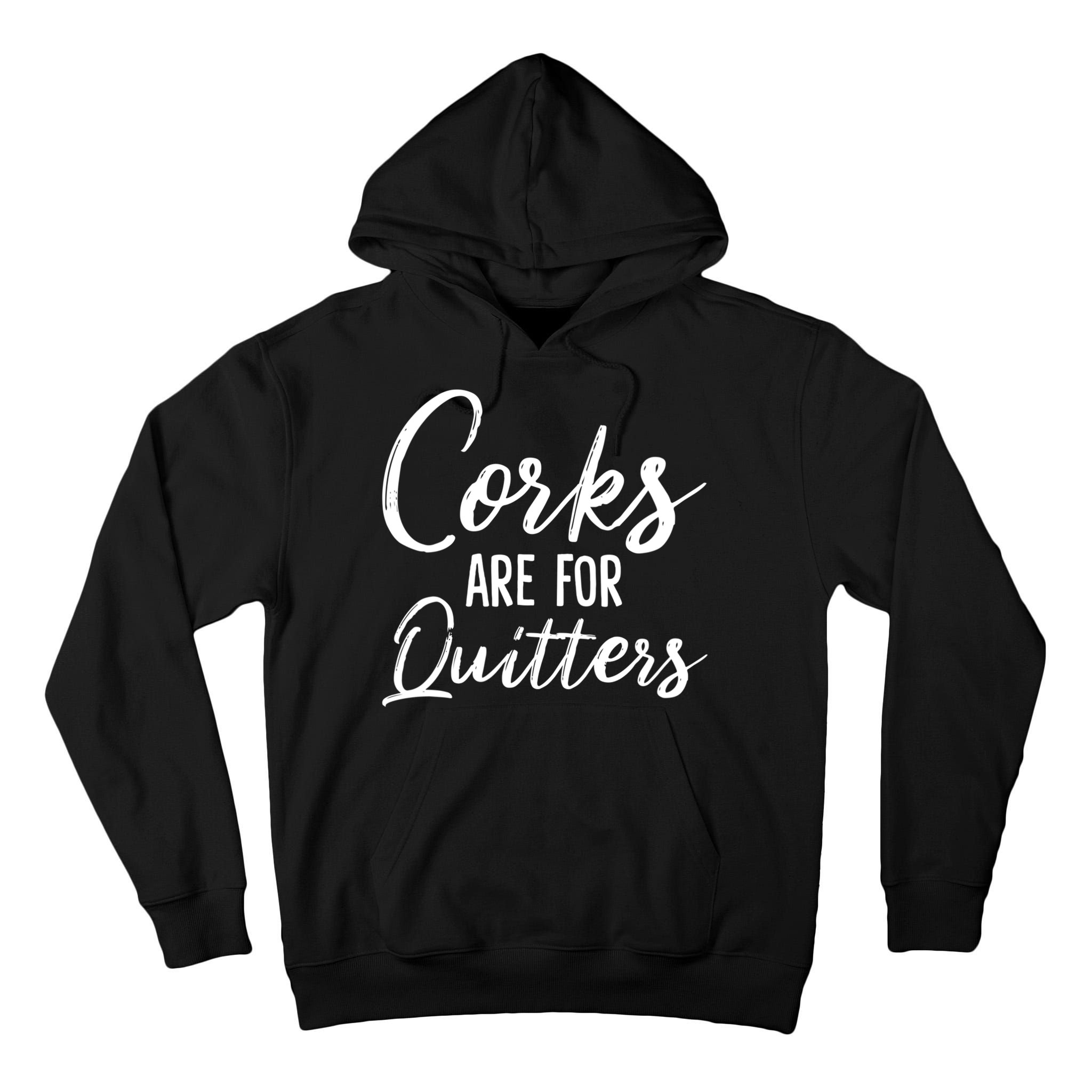 Funny Gift Corks Are For Quitters Funny Wine Ing Sarcasm Gift Tall Hoodie