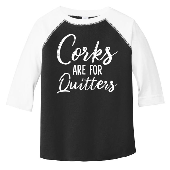 Funny Gift Corks Are For Quitters Funny Wine Ing Sarcasm Gift Toddler Fine Jersey T-Shirt