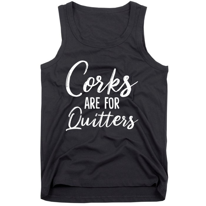 Funny Gift Corks Are For Quitters Funny Wine Ing Sarcasm Gift Tank Top