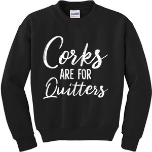 Funny Gift Corks Are For Quitters Funny Wine Ing Sarcasm Gift Kids Sweatshirt