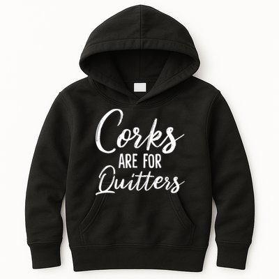 Funny Gift Corks Are For Quitters Funny Wine Ing Sarcasm Gift Kids Hoodie