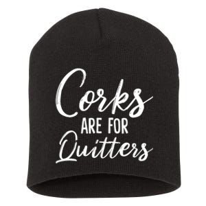 Funny Gift Corks Are For Quitters Funny Wine Ing Sarcasm Gift Short Acrylic Beanie