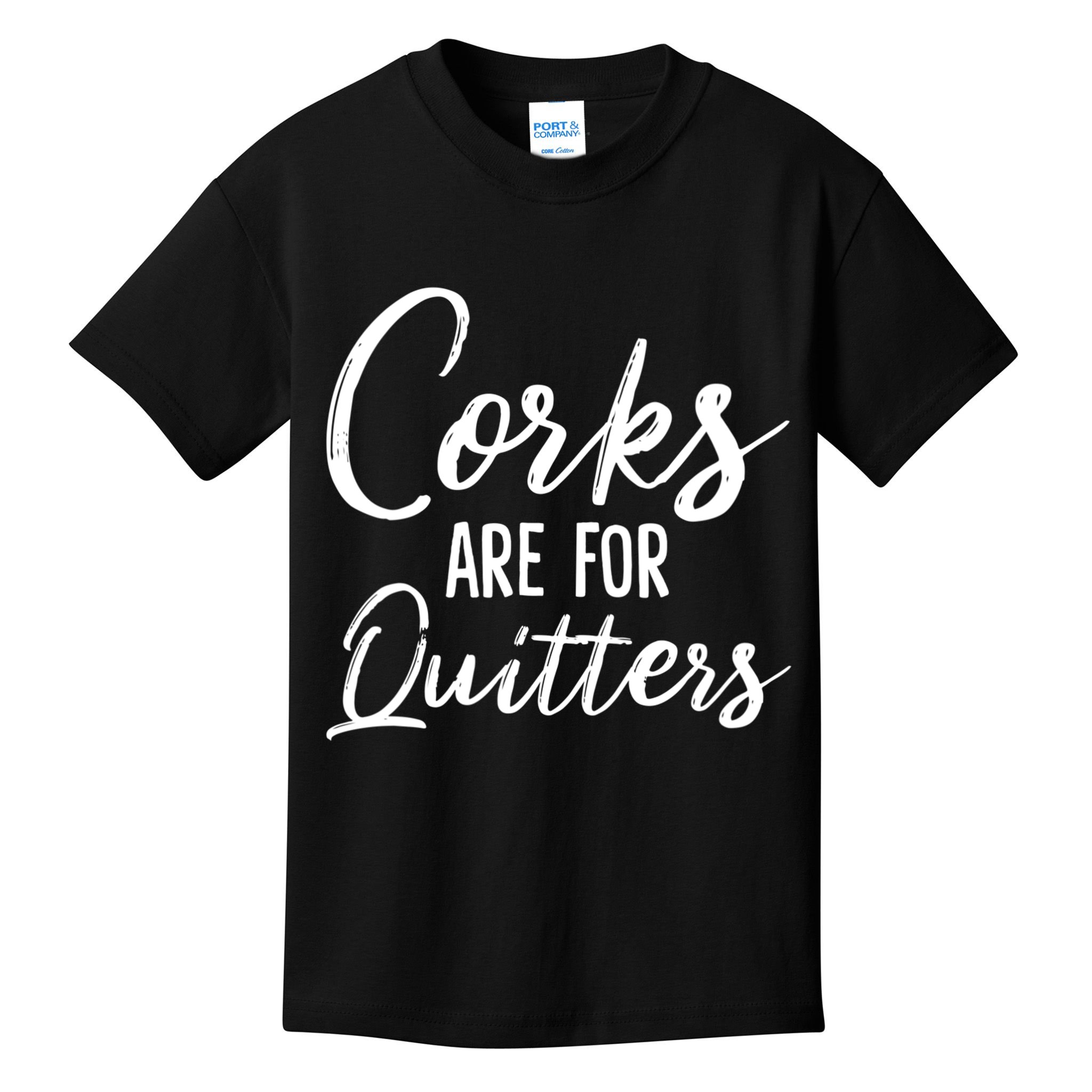 Funny Gift Corks Are For Quitters Funny Wine Ing Sarcasm Gift Kids T-Shirt