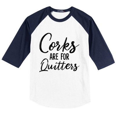 Funny Gift Corks Are For Quitters Funny Wine Ing Sarcasm Gift Baseball Sleeve Shirt