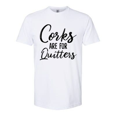 Funny Gift Corks Are For Quitters Funny Wine Ing Sarcasm Gift Softstyle® CVC T-Shirt