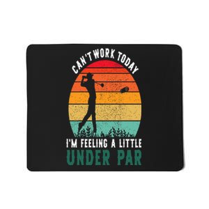 Funny Golf CanT Work Today IM Feeling A Little Under Par Mousepad