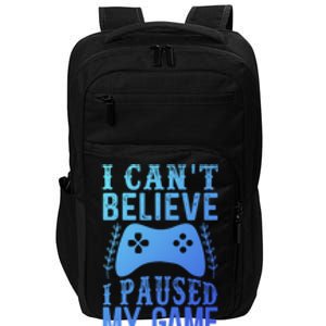 Funny Gamer CanT Believe I Paused My Game For This Gaming Funny Gift Impact Tech Backpack