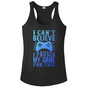 Funny Gamer CanT Believe I Paused My Game For This Gaming Funny Gift Ladies PosiCharge Competitor Racerback Tank