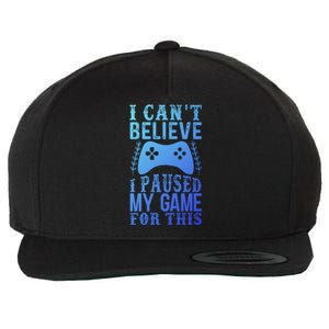 Funny Gamer CanT Believe I Paused My Game For This Gaming Funny Gift Wool Snapback Cap