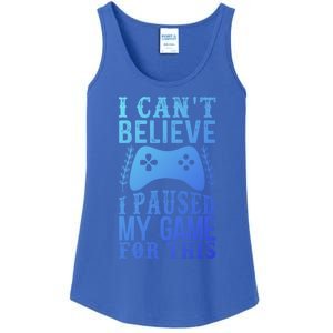 Funny Gamer CanT Believe I Paused My Game For This Gaming Funny Gift Ladies Essential Tank