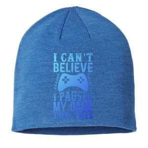 Funny Gamer CanT Believe I Paused My Game For This Gaming Funny Gift Sustainable Beanie