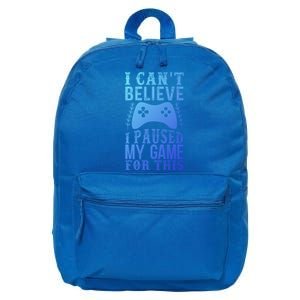 Funny Gamer CanT Believe I Paused My Game For This Gaming Funny Gift 16 in Basic Backpack