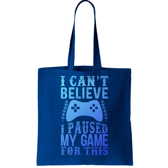 Funny Gamer CanT Believe I Paused My Game For This Gaming Funny Gift Tote Bag