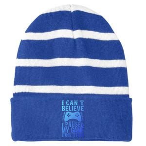 Funny Gamer CanT Believe I Paused My Game For This Gaming Funny Gift Striped Beanie with Solid Band