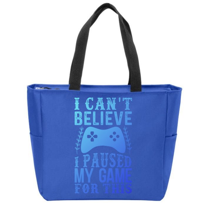 Funny Gamer CanT Believe I Paused My Game For This Gaming Funny Gift Zip Tote Bag