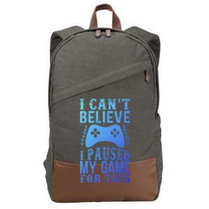 Funny Gamer CanT Believe I Paused My Game For This Gaming Funny Gift Cotton Canvas Backpack