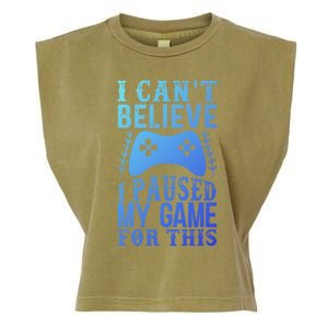 Funny Gamer CanT Believe I Paused My Game For This Gaming Funny Gift Garment-Dyed Women's Muscle Tee