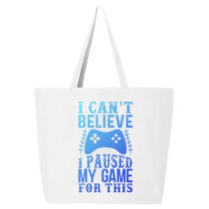 Funny Gamer CanT Believe I Paused My Game For This Gaming Funny Gift 25L Jumbo Tote