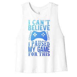 Funny Gamer CanT Believe I Paused My Game For This Gaming Funny Gift Women's Racerback Cropped Tank