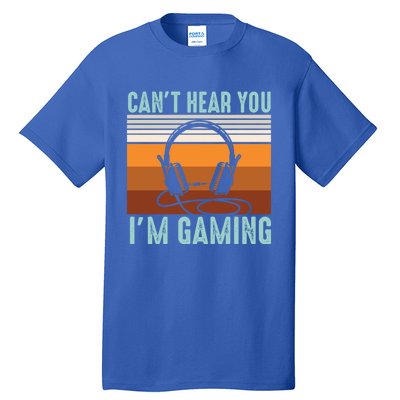 Funny Gamers Cant Hear You Im Gaming Retro Design Gift Tall T-Shirt