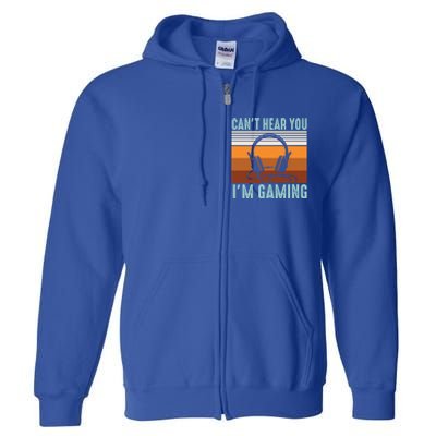 Funny Gamers Cant Hear You Im Gaming Retro Design Gift Full Zip Hoodie