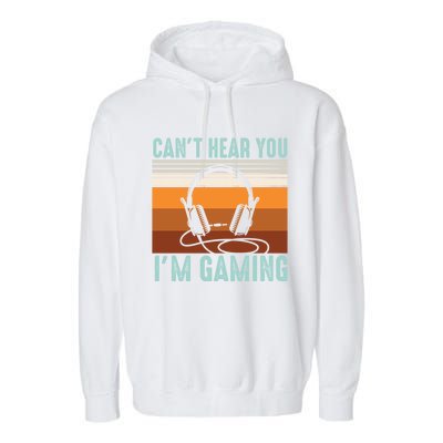 Funny Gamers Cant Hear You Im Gaming Retro Design Gift Garment-Dyed Fleece Hoodie