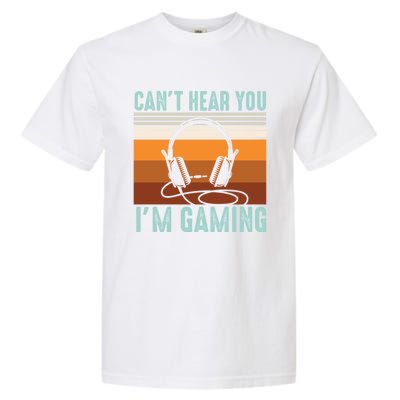 Funny Gamers Cant Hear You Im Gaming Retro Design Gift Garment-Dyed Heavyweight T-Shirt