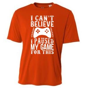 Funny Gamer CanT Believe I Paused My Game For This Gaming Funny Gift Cooling Performance Crew T-Shirt