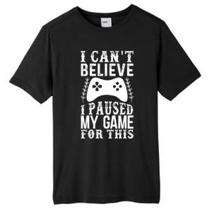 Funny Gamer CanT Believe I Paused My Game For This Gaming Funny Gift Tall Fusion ChromaSoft Performance T-Shirt