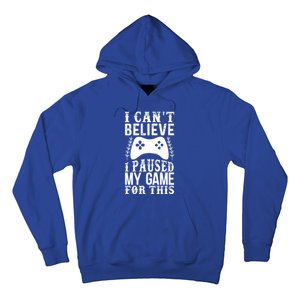 Funny Gamer CanT Believe I Paused My Game For This Gaming Funny Gift Hoodie