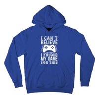 Funny Gamer CanT Believe I Paused My Game For This Gaming Funny Gift Hoodie