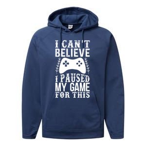 Funny Gamer CanT Believe I Paused My Game For This Gaming Funny Gift Performance Fleece Hoodie