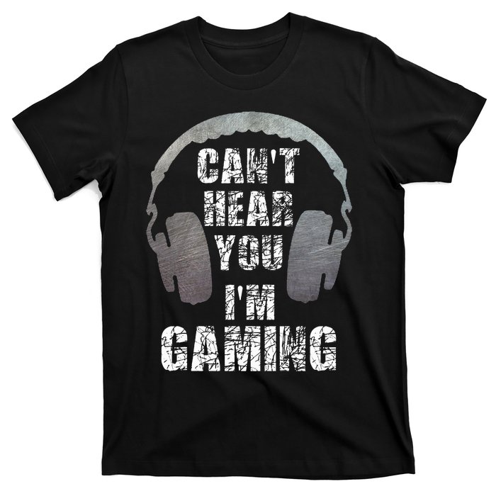 Funny Gamer Can't Hear You I'm Gaming T-Shirt