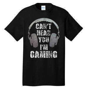 Funny Gamer Can't Hear You I'm Gaming Tall T-Shirt