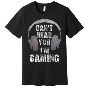 Funny Gamer Can't Hear You I'm Gaming Premium T-Shirt