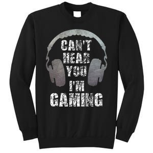 Funny Gamer Can't Hear You I'm Gaming Tall Sweatshirt