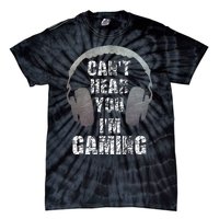 Funny Gamer Can't Hear You I'm Gaming Tie-Dye T-Shirt