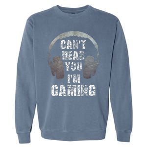 Funny Gamer Can't Hear You I'm Gaming Garment-Dyed Sweatshirt