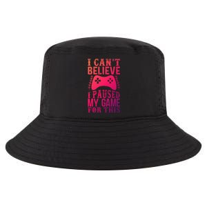 Funny Gamer CanT Believe I Paused My Game For This Gaming Funny Gift Cool Comfort Performance Bucket Hat