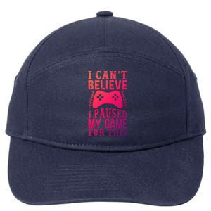 Funny Gamer CanT Believe I Paused My Game For This Gaming Funny Gift 7-Panel Snapback Hat