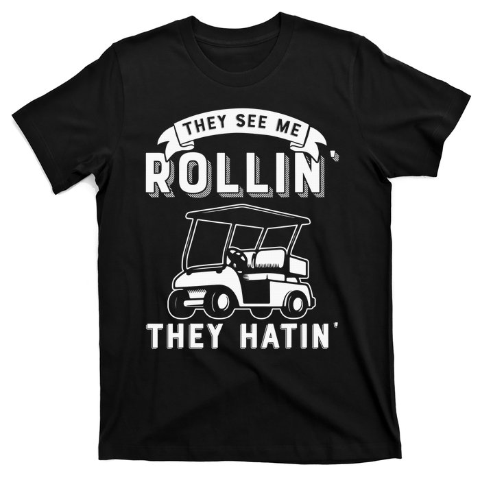 Funny Golf Cart See Me Rollin They Hatin Golf Humor T-Shirt