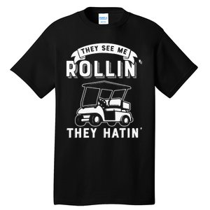 Funny Golf Cart See Me Rollin They Hatin Golf Humor Tall T-Shirt