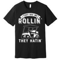 Funny Golf Cart See Me Rollin They Hatin Golf Humor Premium T-Shirt