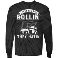 Funny Golf Cart See Me Rollin They Hatin Golf Humor Tie-Dye Long Sleeve Shirt