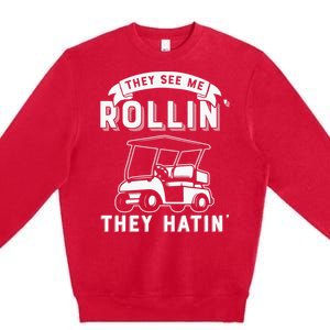 Funny Golf Cart See Me Rollin They Hatin Golf Humor Premium Crewneck Sweatshirt